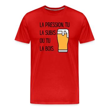La pression tu la subis ou tu la bois - T-shirt bio Premium Homme - rouge - Devant - Damien (186cm)