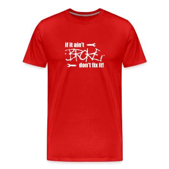 Wenn es nicht kaputt ist repariere es nicht! - Männer Premium Bio T-Shirt - Rot - Vorne - Damien (186cm)