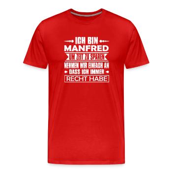 Manfred - Ich habe immer recht.. - Männer Premium Bio T-Shirt - Rot - Vorne - Damien (186cm)