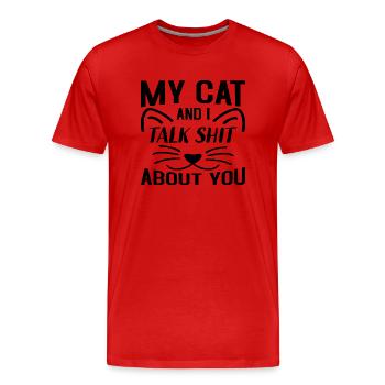 My Cat and i talk Shit about you - Männer Premium Bio T-Shirt - Rot - Vorne - Damien (186cm)