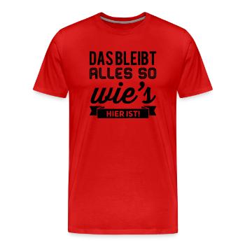 Das Bleibt Alles So Wies Hier Ist! - Männer Premium Bio T-Shirt - Rot - Vorne - Damien (186cm)