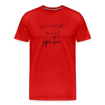 Wenn nicht jetzt dann halt später - Männer Premium Bio T-Shirt - Rot - Vorne - Damien (186cm)