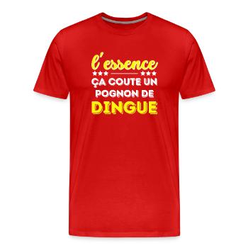 L'essence ça coute un pognon de dingue - T-shirt bio Premium Homme - rouge - Devant - Damien (186cm)