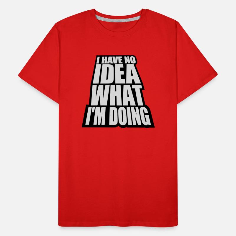 I Have No Idea Men's Premium Organic T-Shirt