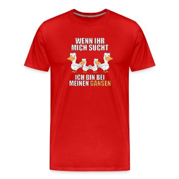 WENN IHR MICH SUCHT ICH BIN BEI MEINEN GÄNSEN - Männer Premium Bio T-Shirt - Rot - Vorne - Damien (186cm)