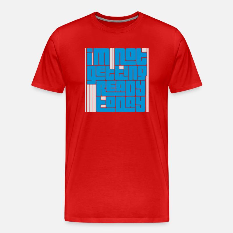 not getting ready today - Männer Premium Bio T-Shirt - Rot