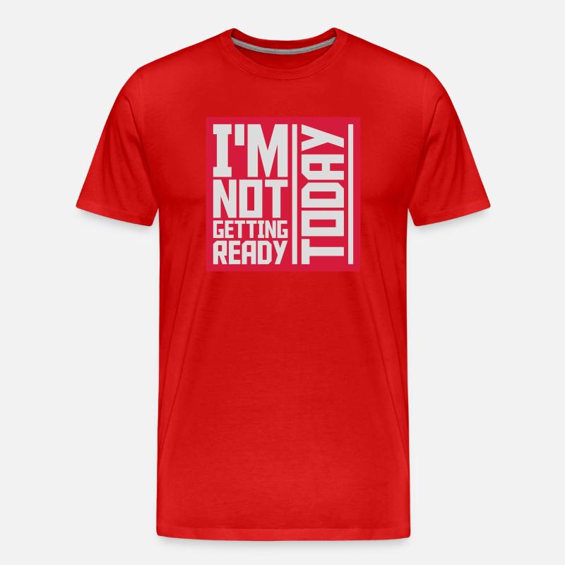 not getting ready today - Men's Premium Organic T-Shirt - red