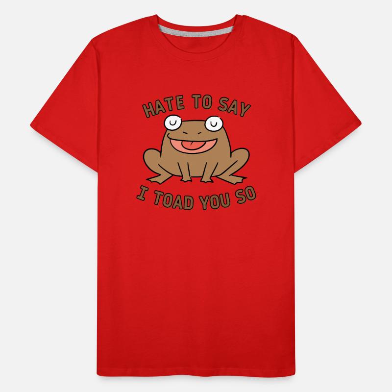 Hate To Say I Toad You So Men's Premium Organic T-Shirt
