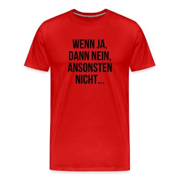 Wenn ja dann nein ansonsten nicht - Männer Premium Bio T-Shirt - Rot - Vorne - Damien (186cm)