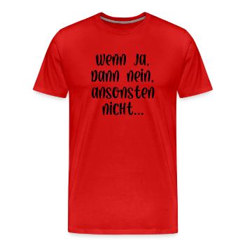 Wenn ja dann nein ansonsten nicht - Männer Premium Bio T-Shirt - Rot - Vorne - Damien (186cm)
