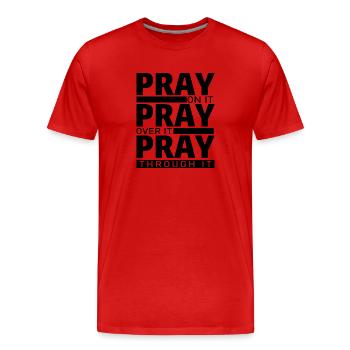 PRAY ON IT PRAY OVER IT PRAY THROUGH IT - Men's Premium Organic T-Shirt - red - Front - Damien (186cm)