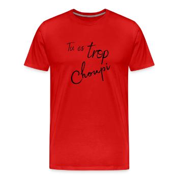 Tu es trop choupi - T-shirt bio Premium Homme - rouge - Devant - Damien (186cm)