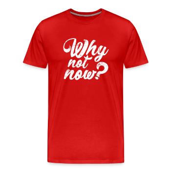 Why not now ? - Men's Premium Organic T-Shirt - red - Front - Damien (186cm)