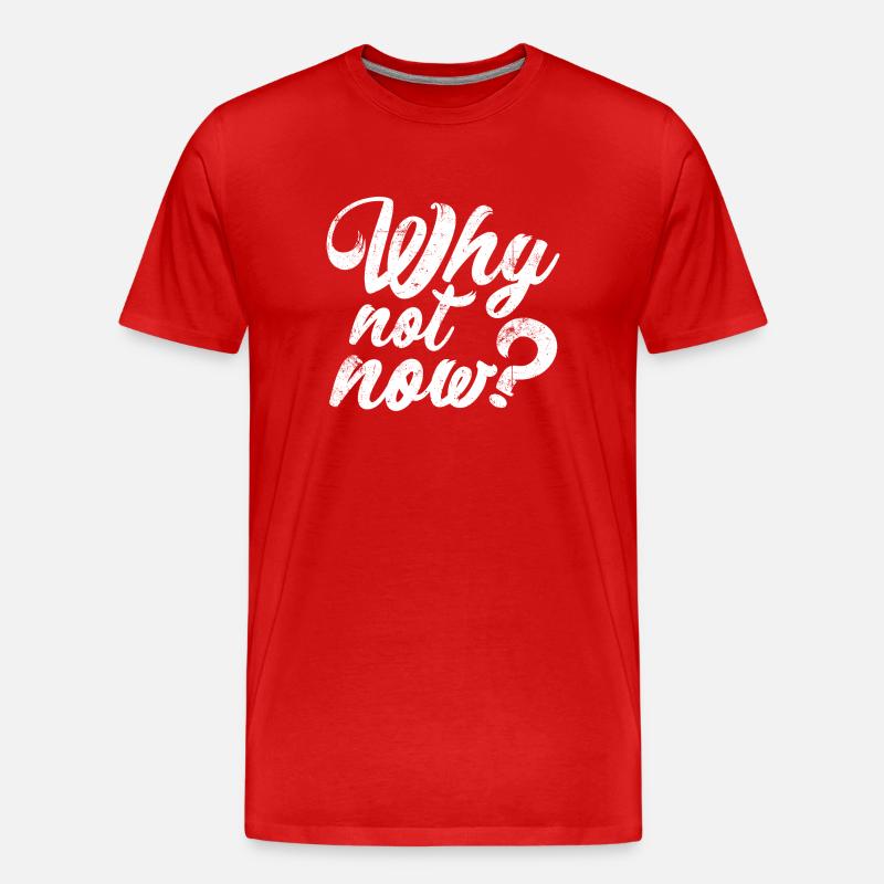 Why not now ? - Männer Premium Bio T-Shirt - Rot