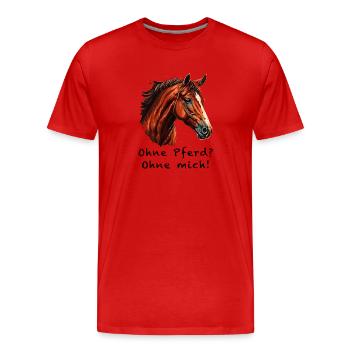 OHNE PFERD OHNE MICH - Männer Premium Bio T-Shirt - Rot - Vorne - Damien (186cm)