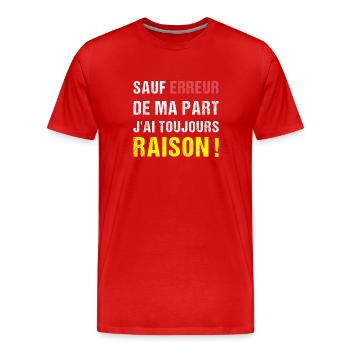 Sauf Erreur de ma Part J'Ai Toujours Raison humour - T-shirt bio Premium Homme - rouge - Devant - Damien (186cm)
