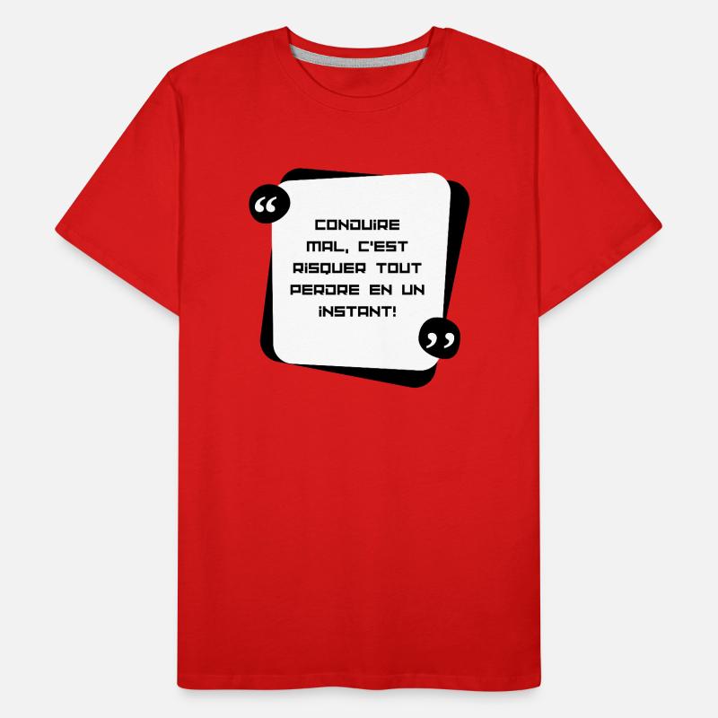 Conduire mal , c'est risquer de tout perdre en... T-shirt bio Premium Homme