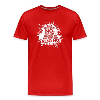 Am I Perfect No Am I Trying To Do Better Also No - Men's Premium Organic T-Shirt - red - Front - Damien (186cm)