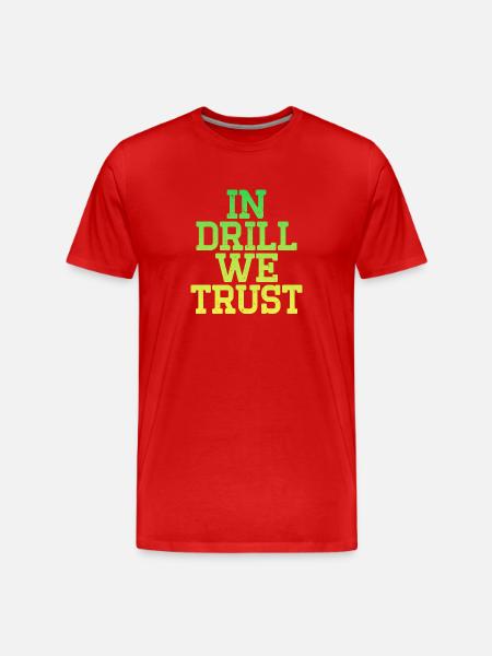 In Drill we Trust - Männer Premium Bio T-Shirt - Rot