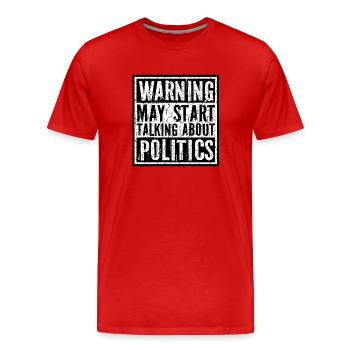 Funny Warning May Start Talking About Politics - Men's Premium Organic T-Shirt - red - Front - Damien (186cm)
