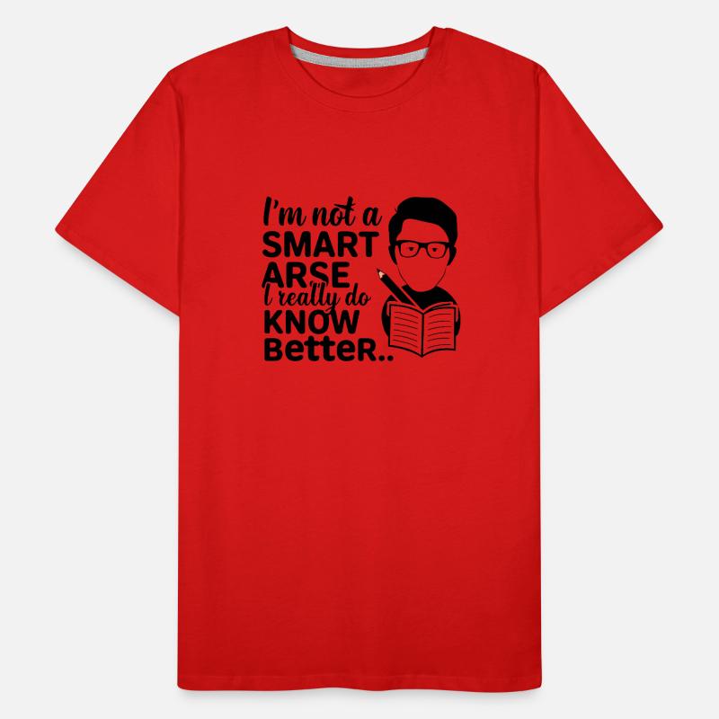 I'm not a smartass, I really know better Men's Premium Organic T-Shirt