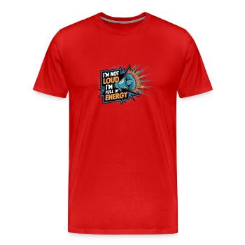 Je ne suis pas bruyant, je suis plein d’énergie. - T-shirt bio Premium Homme - rouge - Devant - Damien (186cm)