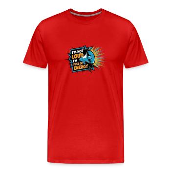 Je ne suis pas bruyant, je suis plein d’énergie. - T-shirt bio Premium Homme - rouge - Devant - Damien (186cm)