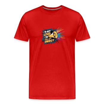 Je ne suis pas bruyant, je suis plein d’énergie. - T-shirt bio Premium Homme - rouge - Devant - Damien (186cm)