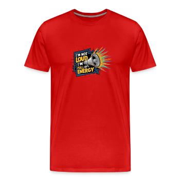 Je ne suis pas bruyant, je suis plein d’énergie. - T-shirt bio Premium Homme - rouge - Devant - Damien (186cm)