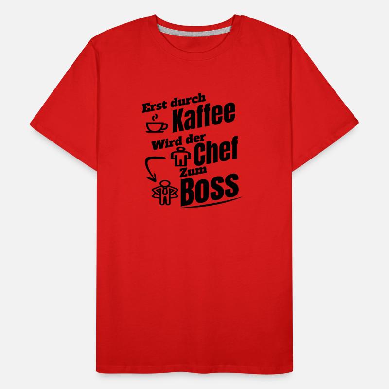 erst durch kaffee wird der Chef zum B oss Männer Premium Bio T-Shirt