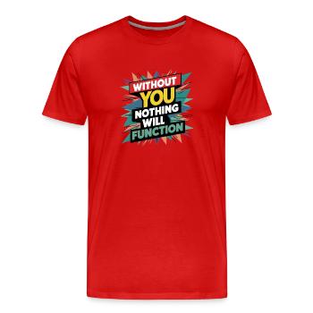 Ohne dich wird nichts funktionieren - Männer Premium Bio T-Shirt - Rot - Vorne - Damien (186cm)