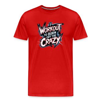 I Workout To Burn Off The Crazy 13 - Männer Premium Bio T-Shirt - Rot - Vorne - Damien (186cm)
