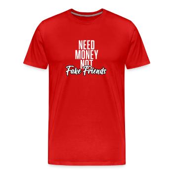 Need Money Not Fake Friends - Men's Premium Organic T-Shirt - red - Front - Damien (186cm)