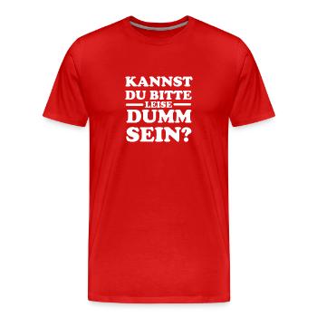 Kannst du bitte leise dumm sein? - Männer Premium Bio T-Shirt - Rot - Vorne - Damien (186cm)