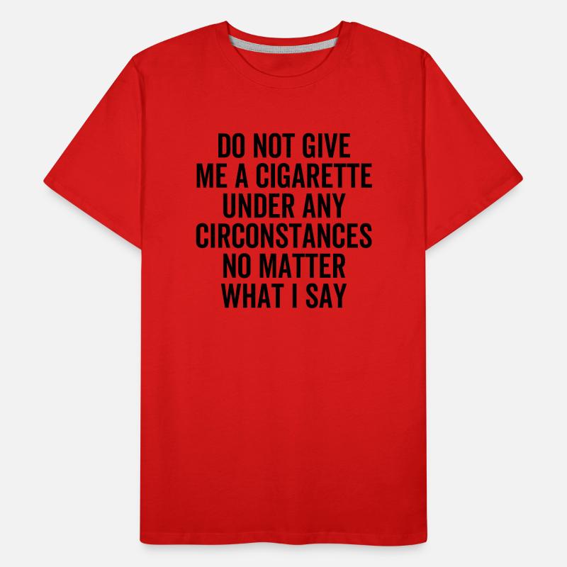 Geben Sie mir unter keinen Umständen eine Zigarette Männer Premium Bio T-Shirt