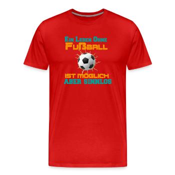Ein Leben Ohne Fußball ist möglich aber sinnlos - Männer Premium Bio T-Shirt - Rot - Vorne - Damien (186cm)