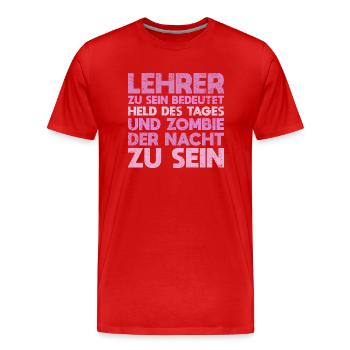 Lehrer Zu Sein Bedeutet, Held Des Tages Und... - Männer Premium Bio T-Shirt - Rot - Vorne - Damien (186cm)