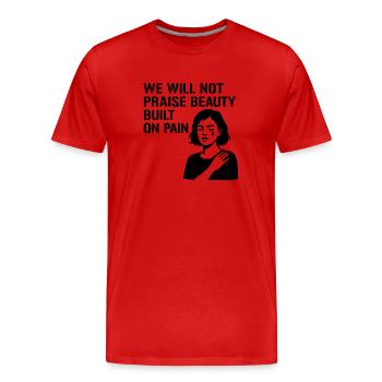 We will not praise beauty built on pain - Men's Premium Organic T-Shirt - red - Front - Damien (186cm)