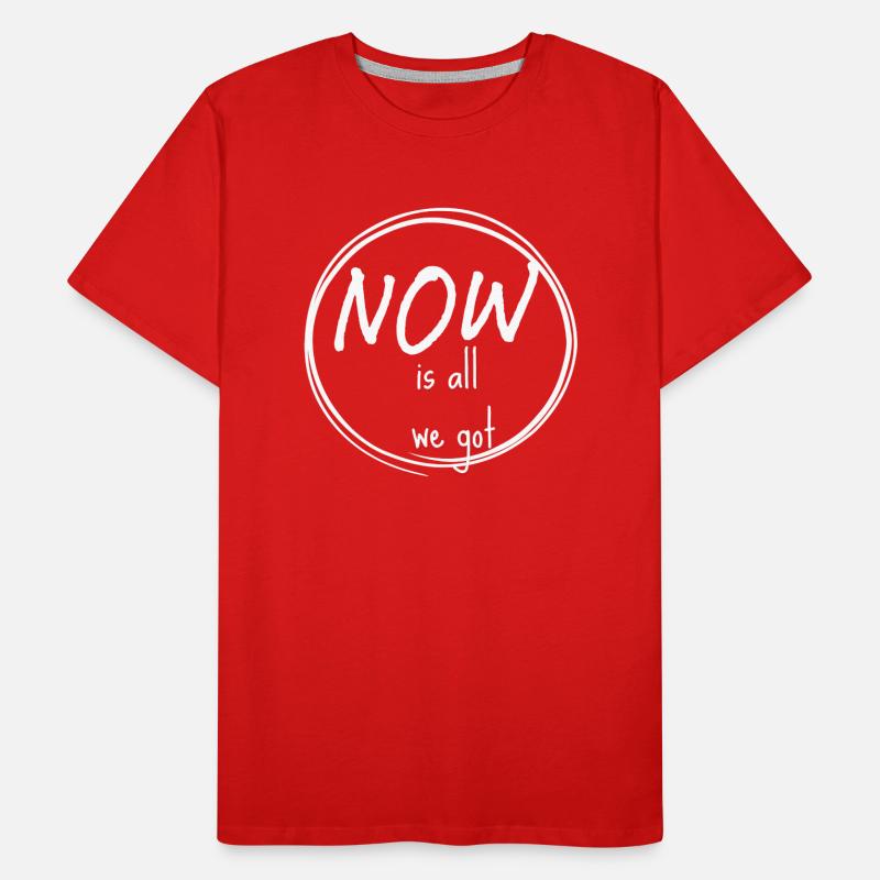 NOW is all we got Männer Premium Bio T-Shirt