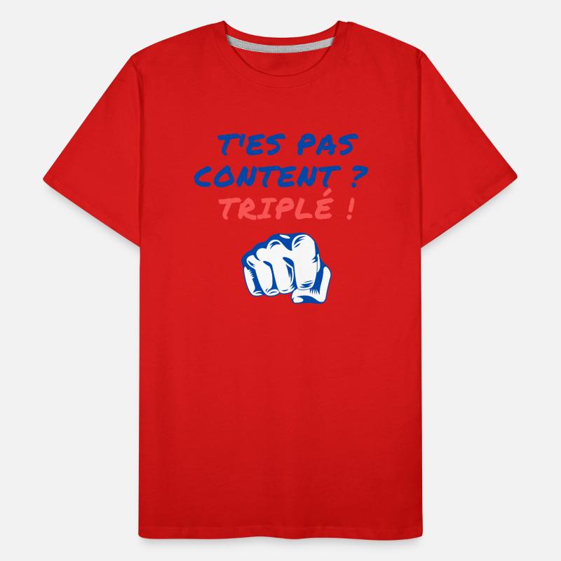 T'es pas content ? Triplé ! T-shirt bio Premium Homme