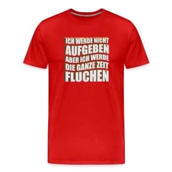 Ich werde nicht aufgeben, aber ich werde die ganze - Männer Premium Bio T-Shirt - Rot - Vorne - Damien (186cm)