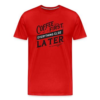 Le café d’abord. Tout le reste plus tard - T-shirt bio Premium Homme - rouge - Devant - Damien (186cm)