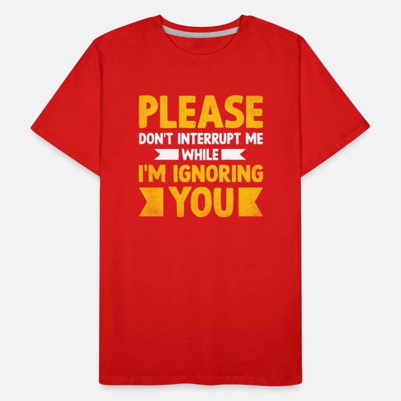 Bitte unterbrich mich nicht, während ich dich ignoriere Männer Premium Bio T-Shirt