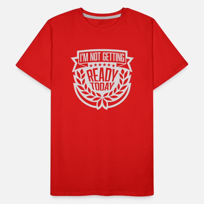 not getting ready today Männer Premium Bio T-Shirt