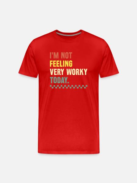 I'm Not Feeling Very Worky Today Sarcasm Sarcastic - Men's Premium Organic T-Shirt - red
