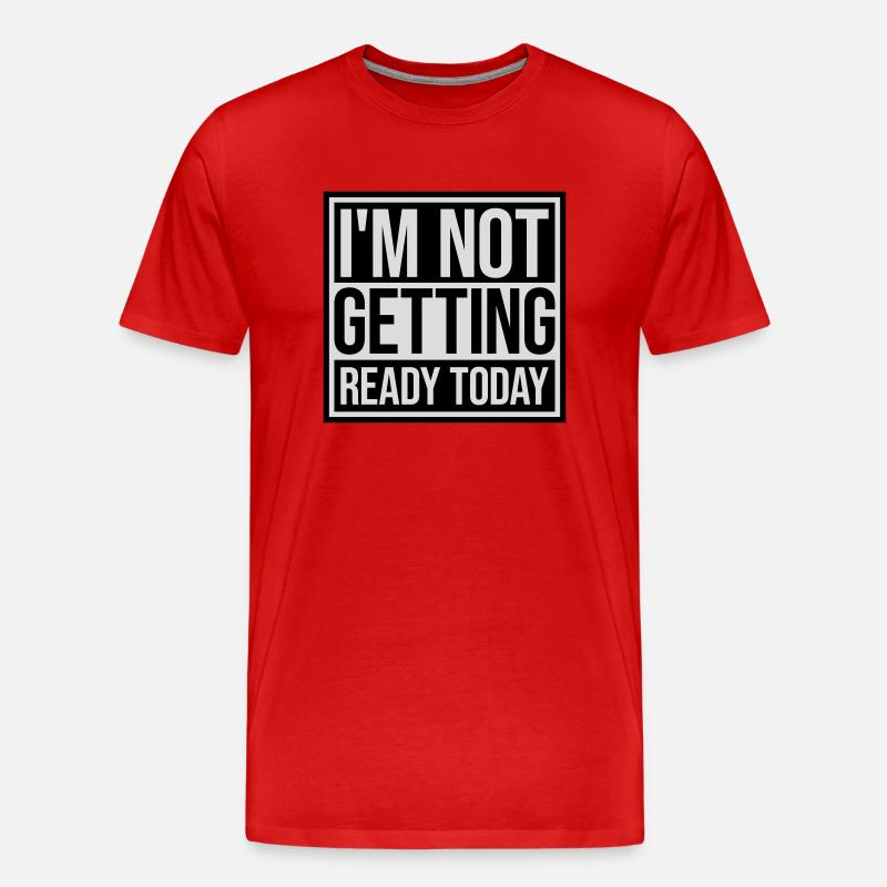 not getting ready today - Männer Premium Bio T-Shirt - Rot