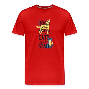 Dogs have masters,Cats have Staff- Hunde Katzen - Männer Premium Bio T-Shirt - Rot - Vorne - Damien (186cm)