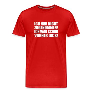Ich hab nicht zugenommen ich schon vorher dick - Männer Premium Bio T-Shirt - Rot - Vorne - Damien (186cm)