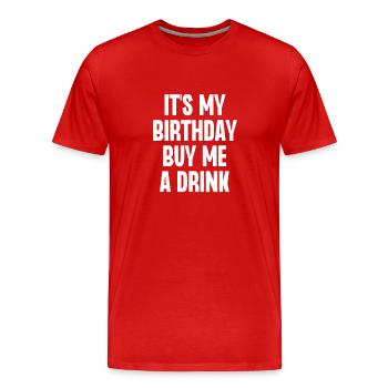 Es ist mein Geburtstag, kaufe mir einen Drink - Männer Premium Bio T-Shirt - Rot - Vorne - Damien (186cm)