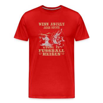 Wenn jeder Angeln könnte würde es Fussball heißen - Männer Premium Bio T-Shirt - Rot - Vorne - Damien (186cm)